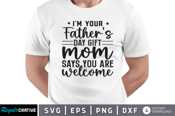 Im Your Fathers Day Gift Mom Svg: Crafts Graphics