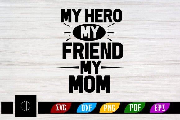My Hero My Friend My Mom SVG: Crafts & Graphics