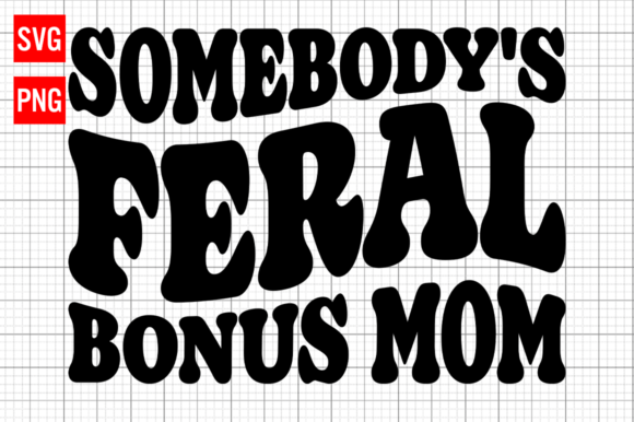 Review: Somebody s Feral Bonus Mom SVG for Crafts