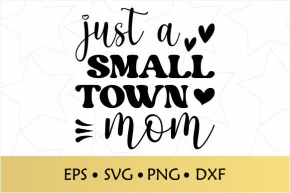Small Town Mom SVG for Crafts Graphics