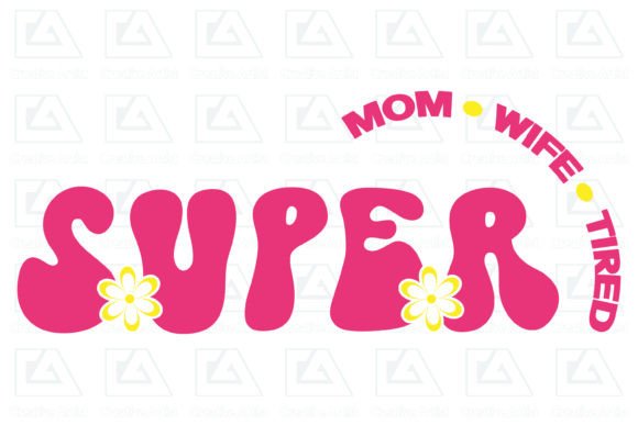 SUPER MOM, WIFE,TIRED Retro Graphics for Crafts
